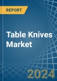 Table Knives - Market Analysis, Forecast, Size, Trends and Insights- Product Image