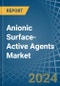 Anionic Surface-Active Agents (Excluding Soap) - Market Analysis, Forecast, Size, Trends and Insights - Product Image