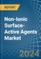 Non-Ionic Surface-Active Agents (Excluding Soap) - Market Analysis, Forecast, Size, Trends and Insights - Product Image