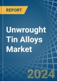 Unwrought Tin Alloys - Market Analysis, Forecast, Size, Trends and Insights- Product Image