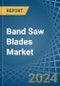 Band Saw Blades - Market Analysis, Forecast, Size, Trends and Insights - Product Thumbnail Image