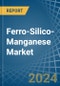 Ferro-Silico-Manganese - Market Analysis, Forecast, Size, Trends and Insights - Product Thumbnail Image