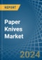 Paper Knives - Market Analysis, Forecast, Size, Trends and Insights - Product Image