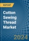 Cotton Sewing Thread - Market Analysis, Forecast, Size, Trends and Insights - Product Thumbnail Image