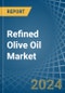 Refined Olive Oil - Market Analysis, Forecast, Size, Trends and Insights - Product Image