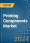 Printing Components - Market Analysis, Forecast, Size, Trends and Insights - Product Thumbnail Image