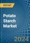 Potato Starch - Market Analysis, Forecast, Size, Trends and Insights - Product Image