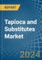 Tapioca and Substitutes - Market Analysis, Forecast, Size, Trends and Insights - Product Image