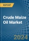 Crude Maize (Corn) Oil - Market Analysis, Forecast, Size, Trends and Insights - Product Image