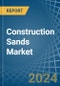 Construction Sands - Market Analysis, Forecast, Size, Trends and Insights - Product Thumbnail Image