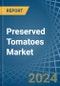 Preserved Tomatoes - Market Analysis, Forecast, Size, Trends and Insights - Product Thumbnail Image