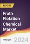 Froth Flotation Chemical Market Report: Trends, Forecast and Competitive Analysis to 2030 - Product Thumbnail Image