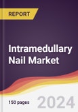 Intramedullary Nail Market Report: Trends, Forecast and Competitive Analysis to 2030- Product Image