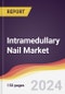 Intramedullary Nail Market Report: Trends, Forecast and Competitive Analysis to 2030 - Product Thumbnail Image