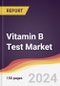 Vitamin B Test Market Report: Trends, Forecast and Competitive Analysis to 2030 - Product Image