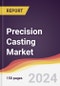 Precision Casting Market Report: Trends, Forecast and Competitive Analysis to 2030 - Product Thumbnail Image