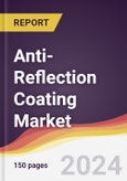 Anti-Reflection Coating Market Report: Trends, Forecast and Competitive Analysis to 2030- Product Image