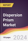 Dispersion Prism Market Report: Trends, Forecast and Competitive Analysis to 2030- Product Image