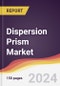 Dispersion Prism Market Report: Trends, Forecast and Competitive Analysis to 2030 - Product Image