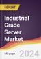 Industrial Grade Server Market Report: Trends, Forecast and Competitive Analysis to 2030 - Product Image