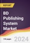 BD Publishing System Market Report: Trends, Forecast and Competitive Analysis to 2030 - Product Thumbnail Image