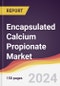 Encapsulated Calcium Propionate Market Report: Trends, Forecast and Competitive Analysis to 2030 - Product Image