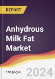 Anhydrous Milk Fat (Butter Oil) Market Report: Trends, Forecast and Competitive Analysis to 2030- Product Image