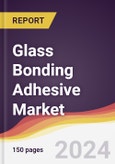 Glass Bonding Adhesive Market Report: Trends, Forecast and Competitive Analysis to 2030- Product Image