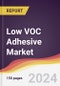 Low VOC Adhesive Market Report: Trends, Forecast and Competitive Analysis to 2030 - Product Thumbnail Image