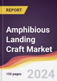 Amphibious Landing Craft Market Report: Trends, Forecast and Competitive Analysis to 2030- Product Image