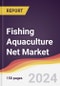 Fishing Aquaculture Net Market Report: Trends, Forecast and Competitive Analysis to 2030 - Product Image