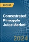 Concentrated Pineapple Juice - Market Analysis, Forecast, Size, Trends and Insights - Product Image