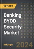 Banking BYOD Security Market: Market Size, Trends, Opportunities and Forecast by Security Solution, End-User, Component, Region, By Country: 2020-2030- Product Image