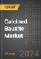 Calcined Bauxite Market: Market Size, Trends, Opportunities and Forecast by Application, End-Use Industry, Process, Region, By Country: 2020-2030 - Product Image