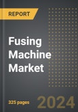 Fusing Machine Market: Market Size, Trends, Opportunities and Forecast by Product Type, Application, Automation Type, Region, By Country: 2020-2030- Product Image