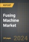 Fusing Machine Market: Market Size, Trends, Opportunities and Forecast by Product Type, Application, Automation Type, Region, By Country: 2020-2030 - Product Image