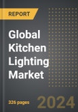 Global Kitchen Lighting Market: Market Size, Trends, Opportunities and Forecast by Light Type, Sales Channel, End-Use, Region, By Country: 2020-2030- Product Image