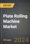 Plate Rolling Machine Market: Market Size, Trends, Opportunities and Forecast by Application, End-User, Mode of Operation, Region, By Country: 2020-2030 - Product Image