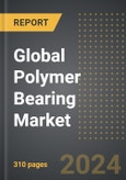 Global Polymer Bearing Market: Market Size, Trends, Opportunities and Forecast by Material Type, Application, Load Capacity, Region, By Country: 2020-2030- Product Image