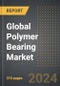 Global Polymer Bearing Market: Market Size, Trends, Opportunities and Forecast by Material Type, Application, Load Capacity, Region, By Country: 2020-2030 - Product Image