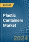 Plastic Containers - Market Analysis, Forecast, Size, Trends and Insights - Product Image