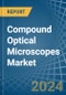 Compound Optical Microscopes - Market Analysis, Forecast, Size, Trends and Insights - Product Thumbnail Image