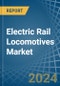 Electric Rail Locomotives - Market Analysis, Forecast, Size, Trends and Insights - Product Thumbnail Image