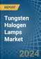 Tungsten Halogen Lamps - Market Analysis, Forecast, Size, Trends and Insights - Product Image