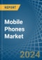 Mobile Phones - Market Analysis, Forecast, Size, Trends and Insights - Product Image