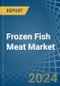 Frozen Fish Meat - Market Analysis, Forecast, Size, Trends and Insights - Product Thumbnail Image