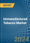 Unmanufactured Tobacco - Market Analysis, Forecast, Size, Trends and Insights- Product Image