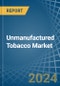 Unmanufactured Tobacco - Market Analysis, Forecast, Size, Trends and Insights - Product Thumbnail Image