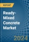 Ready-Mixed Concrete - Market Analysis, Forecast, Size, Trends and Insights - Product Image