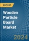 Wooden Particle Board - Market Analysis, Forecast, Size, Trends and Insights - Product Image